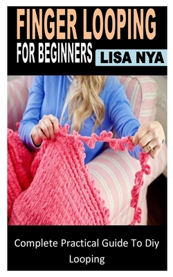 Finger Knitting: A Complete Guide to Finger Knitting for Beginners  (Paperback)