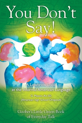 You Don't Say! A Lowbrow Look at the Informal American Language Cover Image