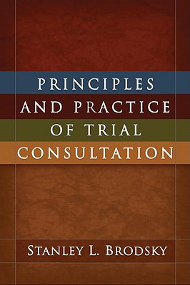 Principles and Practice of Trial Consultation By Stanley L. Brodsky, PhD Cover Image