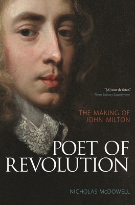 Poet of Revolution: The Making of John Milton By Nicholas McDowell Cover Image