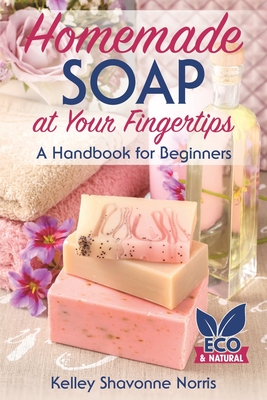 Homemade Soap at Your Fingertips: A Handbook for Beginners Cover Image