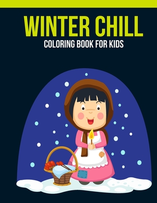 Winter Chill Coloring Book For Kids: An Kids Coloring Book of 30 Stress Relief Winter Chill Coloring Book Designs Cover Image