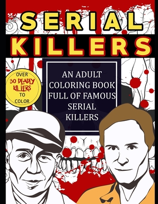 Serial Killers: An Adult Coloring Book Full of Famous Serial Killers: Perfect for True Crime Fans