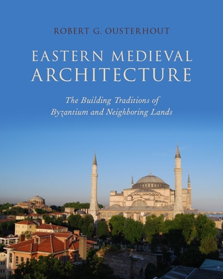 Eastern Medieval Architecture: The Building Traditions of Byzantium and Neighboring Lands (Onassis Hellenic Culture)