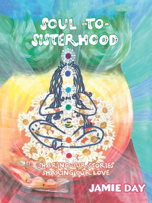 Soul to Sisterhood: Sharing Our Stories, Sharing Our Love