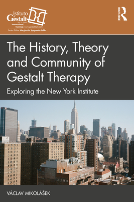 The History, Theory and Community of Gestalt Therapy: Exploring the New York Institute By Václav Mikolásek Cover Image