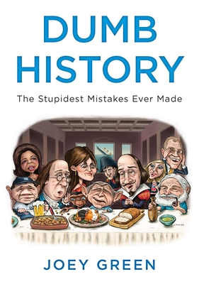 Dumb History: The Stupidest Mistakes Ever Made Cover Image