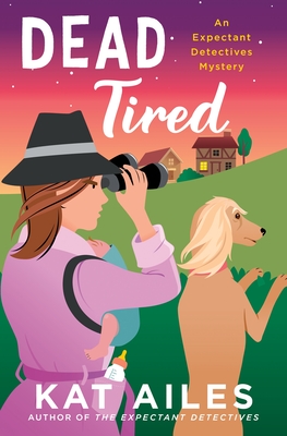 Dead Tired: A Mystery (Expectant Detectives Mystery #2)