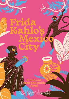 Frida Kahlo's Mexico City (Herb Lester Associates Guides to the Unexpected)