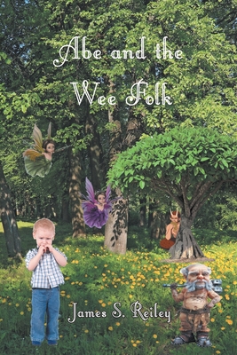 Abe and the Wee Folk By James S. Reiley Cover Image