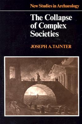The Collapse of Complex Societies (New Studies in Archaeology) By Joseph Tainter Cover Image