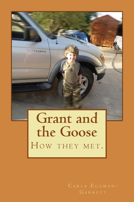 Grant and the Goose By Carla Eggman-Garrett (Photographer), Carla Eggman-Garrett Cover Image