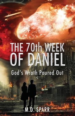 The 70th Week of Daniel: God's Wrath Poured Out Cover Image