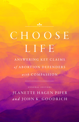 Choose Life: Answering Key Claims of Abortion Defenders with Compassion Cover Image
