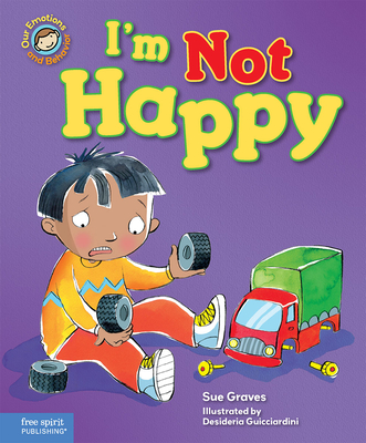I'm Not Happy: A Book About Feeling Sad (Our Emotions and Behavior)