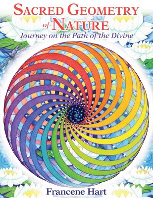 Sacred Geometry of Nature: Journey on the Path of the Divine By Francene Hart Cover Image