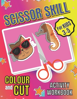 Scissor Skill Colour and Cut Activity Workbook for Kids 3-5: Fun Preschool 2 in 1 Worksheet (Scissor Cutting Practice and Coloring Book) for Boys, Gir By Shayan Senior Cover Image