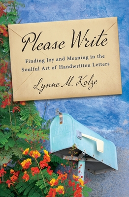 Please Write: Finding Joy and Meaning in the Soulful Art of Handwritten Letters Cover Image
