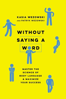 Without Saying a Word: Master the Science of Body Language and Maximize Your Success By Kasia Wezowski, Patryk Wezowski Cover Image