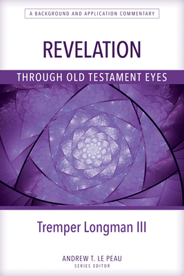 Revelation Through Old Testament Eyes By Tremper Longman (Editor) Cover Image