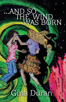 ...and so, the Wind was Born By Gina Duran Cover Image