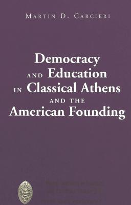 Democracy and Education in Classical Athens and the American Founding (Major Concepts in Politics and Political Theory #20)