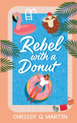 Rebel with a Donut: A Sweet YA Romance By Chrissy Q. Martin Cover Image