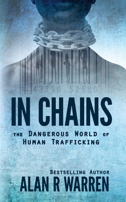In Chains; The Dangerous World of Human Trafficking By Alan Warren Cover Image