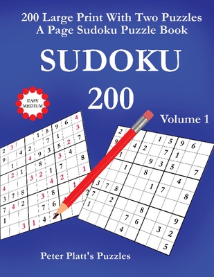Sudoku 200: 200 Large Print With Two Puzzles A Page Sudoku Puzzle Book By Peter William Platt Cover Image