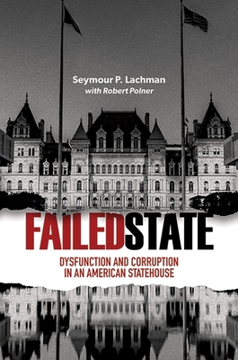 Failed State: Dysfunction and Corruption in an American Statehouse (Excelsior Editions)
