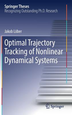 Optimal Trajectory Tracking of Nonlinear Dynamical Systems (Springer Theses) By Jakob Löber Cover Image
