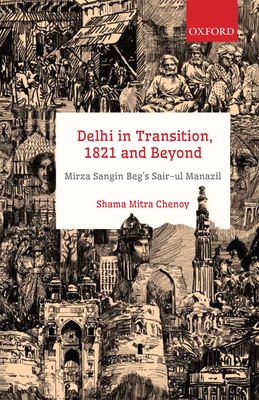 Delhi in Transition, 1821 and Beyond: Mirza Sangin Beg's Sair-UL Manazil Cover Image