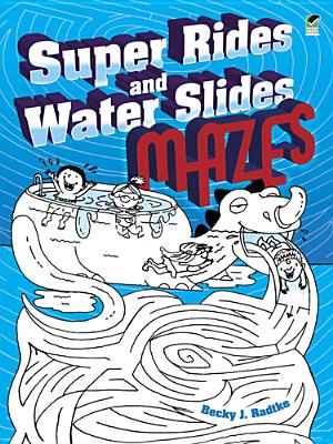 Super Rides and Water Slides Mazes By Becky J. Radtke Cover Image
