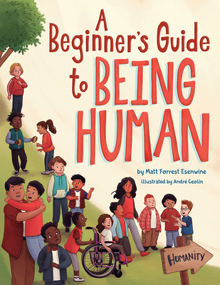 A Beginner's Guide to Being Human By Matt Forrest Esenwine, André Ceolin (Illustrator) Cover Image