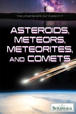 Asteroids, Meteors, Meteorites, and Comets (Universe and Our Place in It)