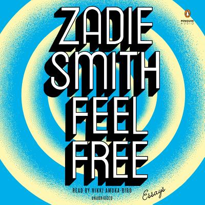 Feel Free: Essays By Zadie Smith, Nikki Aumka-Bird (Read by) Cover Image