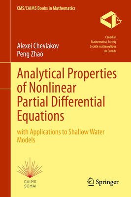 Analytical Properties of Nonlinear Partial Differential Equations: With Applications to Shallow Water Models (Cms/Caims Books in Mathematics #10)