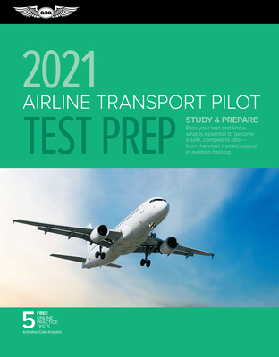 Airline Transport Pilot Test Prep 2021: Study & Prepare: Pass Your Test and Know What Is Essential to Become a Safe, Competent Pilot from the Most Tru Airline Transport Pilot Test Prep 2021: Study & Prepare: Pass Your Test and Know What Is Essential to Become a Safe, Competent Pilot from the Most Tru cover