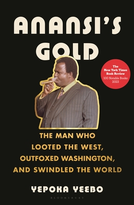 Anansi's Gold: The Man Who Swindled the World By Yepoka Yeebo Cover Image