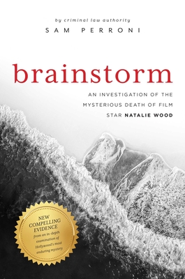 Brainstorm: An Investigation of the Mysterious Death of Film Star Natalie Wood By Sam Perroni Cover Image