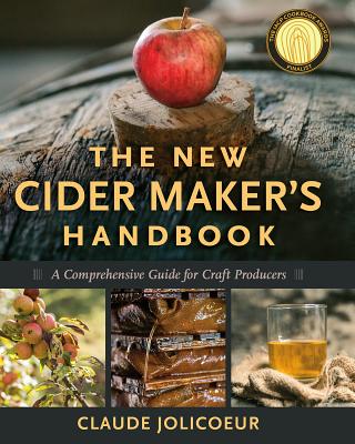 The New Cider Maker's Handbook: A Comprehensive Guide for Craft Producers By Claude Jolicoeur Cover Image
