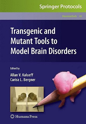 Transgenic and Mutant Tools to Model Brain Disorders (Neuromethods #44) By Allan V. Kalueff (Editor), Carisa L. Bergner (Editor) Cover Image