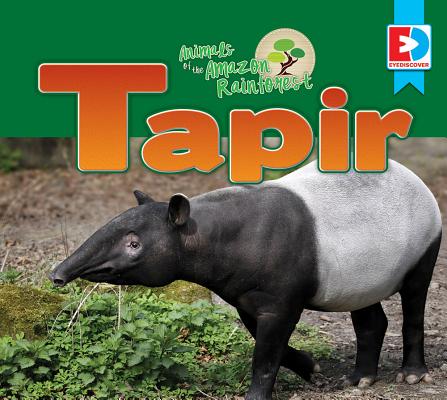 Animals of the Amazon Rainforest: Tapir (Eyediscover) Cover Image