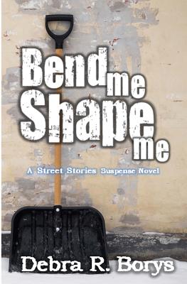 Cover for Bend Me Shape Me: A Street Stories Suspense Novel