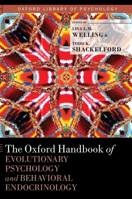 Oxford Handbook of Evolutionary Psychology and Behavioral Endocrinology (Oxford Library of Psychology) By Lisa L. M. Welling (Editor), Todd K. Shackelford (Editor) Cover Image