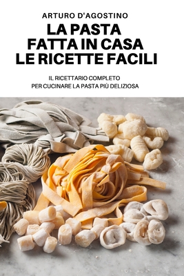 La Pasta Fatta in Casa Le Ricette Facili Cover Image