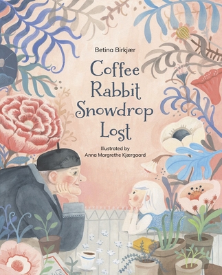 Coffee, Rabbit, Snowdrop, Lost By Betina Birkjær, Anna Margrethe Kjærgaard (Illustrator), Sinéad Quirke Køngerskov (Translator) Cover Image