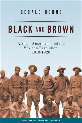 Black and Brown: African Americans and the Mexican Revolution, 1910-1920 (American History and Culture #9) By Gerald Horne Cover Image