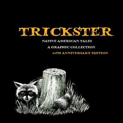 Trickster: Native American Tales, A Graphic Collection, 10th Anniversary Edition Cover Image