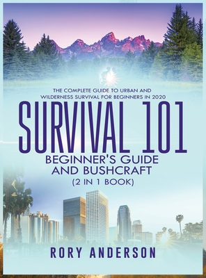 Survival 101 Beginner's Guide 2020 AND Bushcraft: The Complete Guide To Urban And Wilderness Survival For Beginners in 2020 Cover Image
